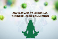 COVID-19 and your Doshas: The Inexplicable Connection
