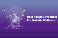healthy practices for holistic wellness