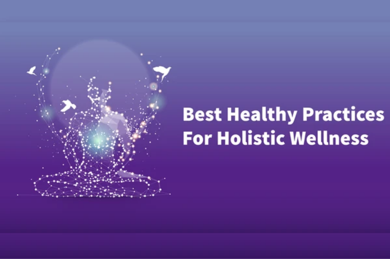 healthy practices for holistic wellness