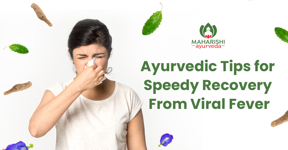 Ayurvedic tips for speedy recovery from viral fever